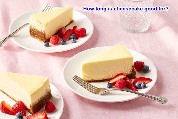 how long is cheesecake good for