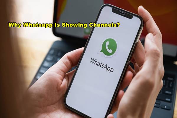 Why Whatsapp Is Showing Channels?